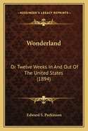 Wonderland: Or Twelve Weeks in and Out of the United States (1894)