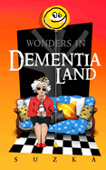 Wonders in Dementialand: An Artist's Intimate and Whimsical Account of Dementia, Memory Loss, Caregiving and Dancing Gypsies