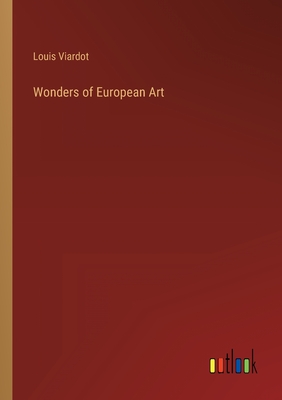 Wonders of European Art - Viardot, Louis