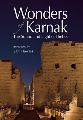 Wonders of Karnak: The Sound and Light of Thebes - Hawass, Zahi (Introduction by)