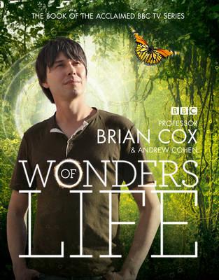 Wonders of Life - Cox, Professor Brian, and Cohen, Andrew