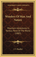 Wonders of Man and Nature: Mountain Adventures in Various Parts of the World (1885)