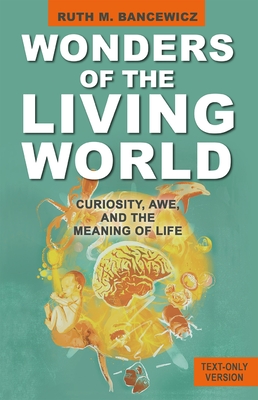 Wonders of the Living World (Text Only Version): Curiosity, Awe, and the Meaning of Life - Bancewicz, Ruth