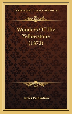 Wonders of the Yellowstone (1873) - Richardson, James, PhD, Ba, RGN (Editor)