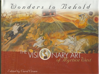 Wonders to Behold: The Visionary Art of Myrtice West - Crown, Carol (Editor)