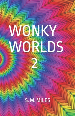 Wonky Worlds 2 - Miles, S M