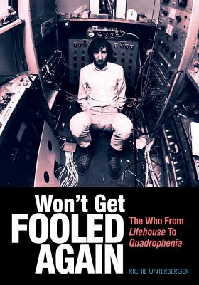 Won't Get Fooled Again: The Who from Lifehouse to Quadrophenia - Unterberger, Richie