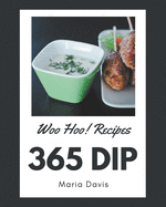Woo Hoo! 365 Dip Recipes: A Highly Recommended Dip Cookbook