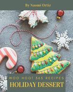 Woo Hoo! 365 Holiday Dessert Recipes: Holiday Dessert Cookbook - The Magic to Create Incredible Flavor!