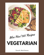 Woo Hoo! 365 Vegetarian Recipes: The Vegetarian Cookbook for All Things Sweet and Wonderful!