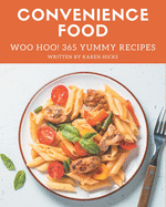 Woo Hoo! 365 Yummy Convenience Food Recipes: From The Yummy Convenience Food Cookbook To The Table