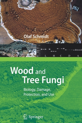 Wood and Tree Fungi: Biology, Damage, Protection, and Use - Schmidt, Olaf