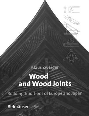 Wood and Wood Joints: Building Traditions of Europe, Japan and China - Zwerger, Klaus, and Saffker, G H (Translated by), and Thrift, P (Translated by)