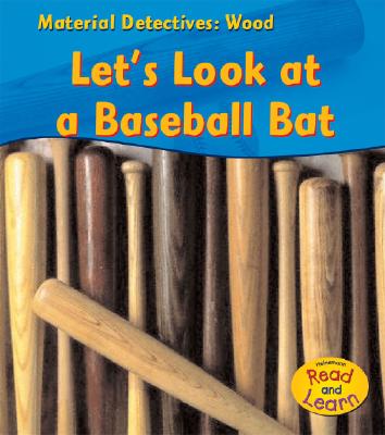 Wood: Let's Look at a Baseball Bat - Royston, Angela