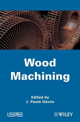 Wood Machining - Davim, J Paulo (Editor)