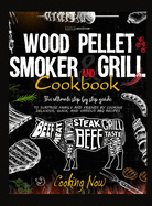 Wood Pellet Smoker Grill: The Ultimate Step by Step Guide to Surprise Family and Friends by Cooking Delicious, Quick, and Various BBQ Receipes