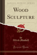 Wood Sculpture (Classic Reprint)