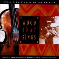 Wood That Sings: Indian Fiddle Music of the Americas - Various Artists