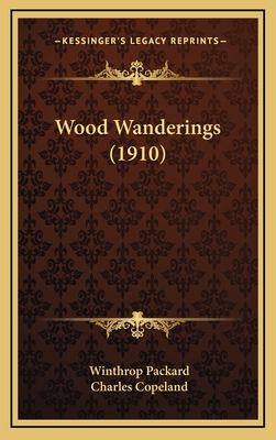 Wood Wanderings (1910) - Packard, Winthrop, and Copeland, Charles (Illustrator)