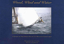 Wood, Wind & Water: A Story of the Opera House Cup Race of Nantucket