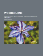Woodbourne: a novel of the revolutionary period in Virginia and Maryland
