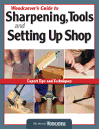 Woodcarver's Guide to Sharpening, Tools and Setting Up Shop (Best of Wci): Expert Tips and Techniques