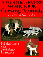 Woodcarver's Workbook: Carving Animals with Mary Duke Guldan