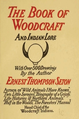 Woodcraft and Indian Lore: A Classic Guide from a Founding Father of the Boy Scouts of America - Seton, Ernest Thompson