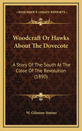 Woodcraft or Hawks about the Dovecote: A Story of the South at the Close of the Revolution (1890)