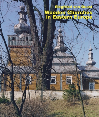 Wooden Churches in Eastern Europe - von Quast, Siegfried, and Moser, Rudolf (Preface by)