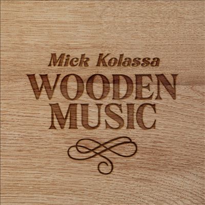 Wooden Music - Mick Kolassa