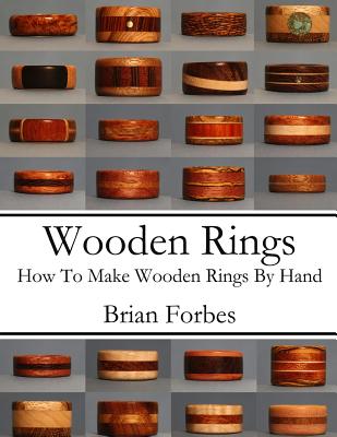 Wooden Rings: How To Make Wooden Rings By Hand - Forbes, Brian Gary