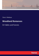 Woodland Romances: Or Fables and Fancies