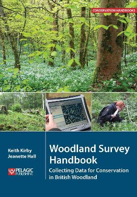 Woodland Survey Handbook: Collecting Data for Conservation in British Woodland - Kirby, Keith, and Hall, Jeanette