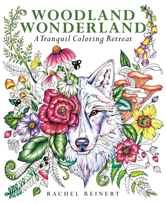 Woodland Wonderland: A Tranquil Coloring Retreat - A Calming Coloring Book of Flowers and Forest Animals for Adults - Reinert, Rachel