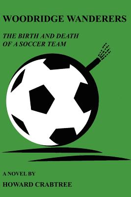 Woodridge Wanderers: The Birth and Death of a Soccer Team - Crabtree, Howard