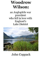 Woodrow Wilson:: an Anglophile war president who fell in love with England's Lake District
