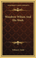 Woodrow Wilson and His Work