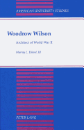 Woodrow Wilson: Architect of World War II