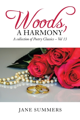 Woods, a Harmony: Vol 13, a Poetry Classic - Summers, Jane