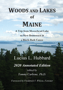 Woods And Lakes of Maine - 2020 Annotated Edition: A Trip from Moosehead Lake to New Brunswick in a Birch-bark Canoe