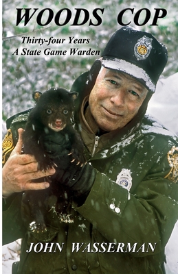 Woods Cop: Thirty-four Years A State Game Warden - Wasserman, John