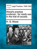 Wood's practice evidence: for ready use in the trial of causes. - Wood, H G