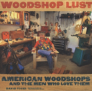 Woodshop Lust: American Woodshops and the Men Who Love Them