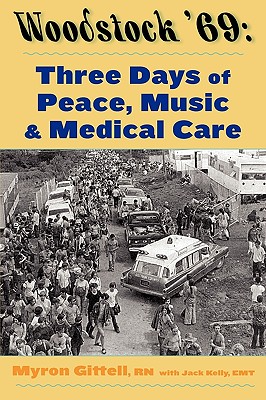Woodstock '69: Three Days of Peace, Music, and Medicine - Gittell, Myron, and Kelly, Jack, EMT