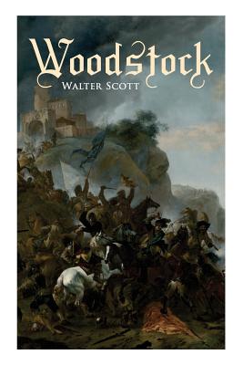 Woodstock: Historical Novel - Scott, Walter