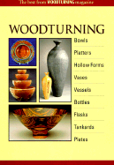 Woodturning: Bowls, Platters, Hollow Forms, Vases, Vessels, Bottles, Flasks, Tankards, Plates: The Best from Woodturning Magazine - Woodturning Magazine, and The Best from Woodturning Magazine