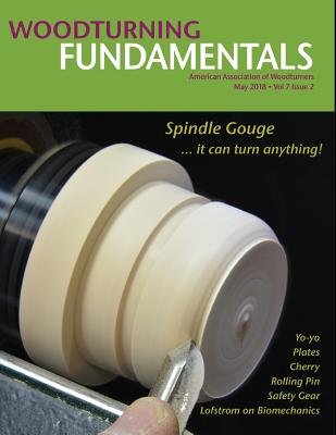 WOODTURNING FUNDAMENTALS - May 2018 Vol. 7 No. 2 - Kelsey, John (Editor), and Amerrican Association of Woodturners (Aa