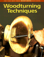 Woodturning Techniques: The Very Best from Woodturning Magazine
