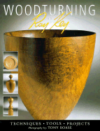Woodturning with Ray Key: Techniques * Tools * Projects